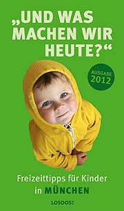neuer Kinderführer für München: "Und was machen wir heute?" Freizeittipps für Kinder in München